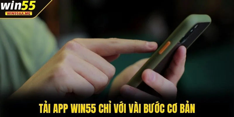 Tải app WIN55 chỉ với vài bước cơ bản