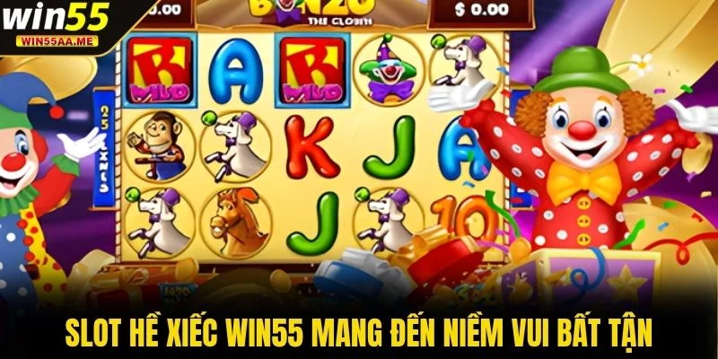 Slot Hề Xiếc WIN55 mang đến niềm vui bất tận