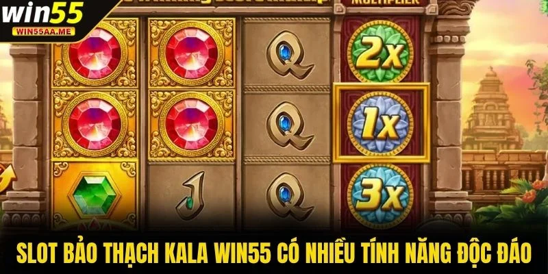 Slot Bảo Thạch Kala WIN55 có nhiều tính năng độc đáo