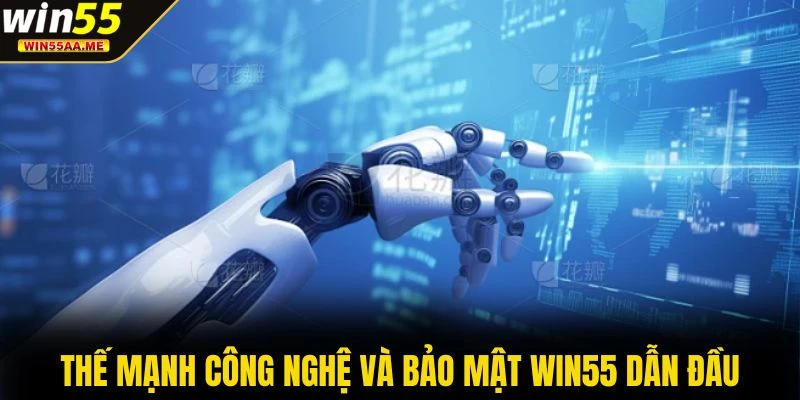 Thế mạnh công nghệ và bảo mật WIN55 dẫn đầu